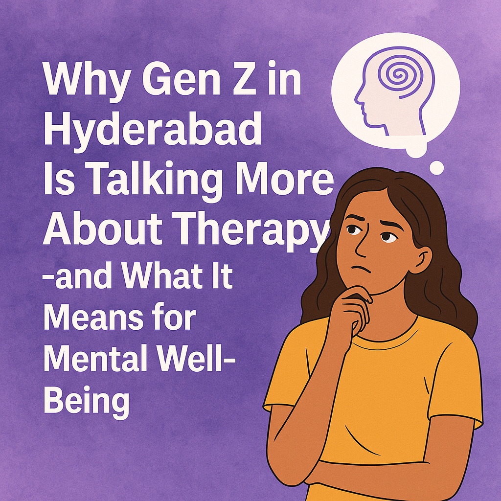 Why Gen Z in Hyderabad Is Talking More About Therapy—and What It Means for Mental Well-Being